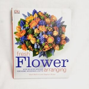 Dk Fresh Flower Arranging Step-By-Step Designs for Home Weddings Gifts